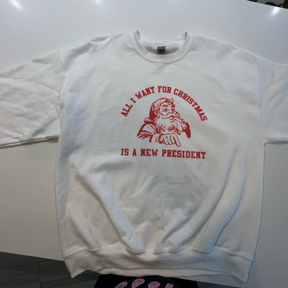 All I want for Christmas is a new president sweatshirt